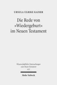 Die Rede von "Wiedergeburt" im Neuen Testament : Ein metapherntheoretisch orientierter Neuansatz nach 100 Jahren Forschungsgeschichte (Wissenschaftliche Untersuchungen zum Neuen Testament 413) （2018. XV, 445 S. 240 mm）