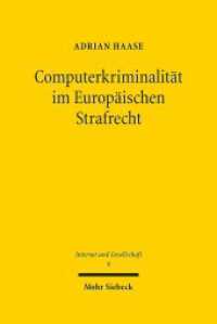 Computerkriminalität im Europäischen Strafrecht : Kompetenzverteilung, Harmonisierungen und Kooperationsperspektiven. Dissertationsschrift (Internet und Gesellschaft / IuG 9) （2017. XIII, 269 S. 236 mm）