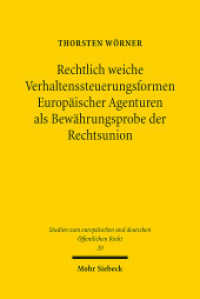 Rechtlich weiche Verhaltenssteuerungsformen Europäischer Agenturen als Bewährungsprobe der Rechtsunion (Studien zum europäischen und deutschen Öffentlichen Recht / EuDÖR 20) （2017. XXVIII, 604 S. 232 mm）