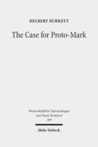 The Case for Proto-Mark : A Study in the Synoptic Problem (Wissenschaftliche Untersuchungen zum Neuen Testament 399) （2018. XIV, 316 S. 236 mm）