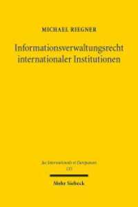 Informationsverwaltungsrecht internationaler Institutionen : Dargestellt am Entwicklungsverwaltungsrecht der Weltbank und Vereinten Nationen. Dissertationsschrift (Jus Internationale et Europaeum / JusIntEu) （2018. XXI, 540 S. 239 mm）