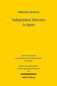 日本における社外取締役：日本のコーポレート・ガバナンスと効果的監督の比較法分析<br>Independent Directors in Japan : Die japanische Corporate Governance und effektives Monitoring aus rechtsvergleichender Sicht. Dissertationsschrift (Studien zum ausländischen und internationalen Privatrecht / StudIPR 391) （2017. XXV, 305 S. 234 mm）