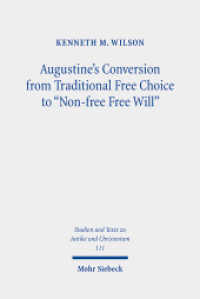 Augustine's Conversion from Traditional Free Choice to "Non-free Free Will" : A Comprehensive Methodology (Studien und Texte zu Antike und Christentum /Studies and Texts in Antiquity and Christianity / STAC 111) （2018. XXIV, 388 S.）