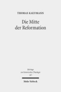 Die Mitte der Reformation : Eine Studie zu Buchdruck und Publizistik im deutschen Sprachgebiet, zu ihren Akteuren und deren Strategien, Inszenierungs- und Ausdrucksformen (Beiträge zur historischen Theologie / BHTh 187) （2019. XX, 846 S.）