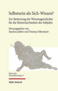 Selbstsein als Sich-Wissen? : Zur Bedeutung der Wissensgeschichte für die Historisierbarkeit des Subjekts (Historische Wissensforschung 15) （2021. X, 274 S. 238 mm）