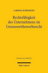 Rechtsfähigkeit des Unternehmens im Unionswettbewerbsrecht : Zugleich eine Näherung an den Begriff der Rechtsfähigkeit im Unionsrecht. Dissertationsschrift (Beiträge zum Kartellrecht BtrKR 7) （2020. XXX, 354 S. 232 mm）