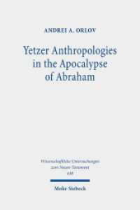 Yetzer Anthropologies in the Apocalypse of Abraham (Wissenschaftliche Untersuchungen zum Neuen Testament 438) （2020. XII, 199 S. 238 mm）