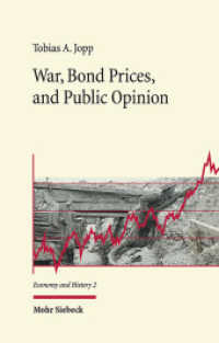 War, Bond Prices, and Public Opinion : How Did the Amsterdam Bond Market Perceive the Belligerents' War Effort During World War One?. Habilitationsschrift (Economy and History 2) （2021. XVIII, 317 S. 238 mm）