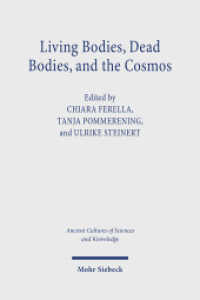 Living Bodies, Dead Bodies, and the Cosmos : Culturally Specific and Universal Concepts (Ancient Cultures of Sciences and Knowledge / ASK) （2024. 480 S. 232 mm）