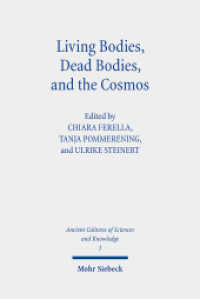 Living Bodies, Dead Bodies, and the Cosmos : Culturally Specific and Universal Concepts (Ancient Cultures of Sciences and Knowledge / ASK 3) （2024. X, 431 S.）