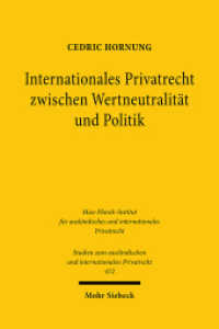 Internationales Privatrecht zwischen Wertneutralität und Politik : Dissertationsschrift (Studien zum ausländischen und internationalen Privatrecht / StudIPR 472) （2021. XXIII, 352 S. 231 mm）