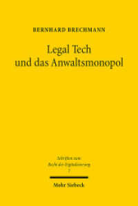Legal Tech und das Anwaltsmonopol : Die Zulässigkeit von Rechtsdienstleistungen im nationalen, europäischen und internationalen Kontext. Dissertationsschrift (Schriften zum Recht der Digitalisierung SRDI 7) （2021. XXVIII, 246 S. 233 mm）