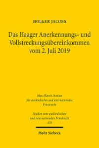 Das Haager Anerkennungs- und Vollstreckungsübereinkommen vom 2. Juli 2019 : Eine systematische und rechtsvergleichende Untersuchung. Dissertationsschrift (Studien zum ausländischen und internationalen Privatrecht / StudIPR 470) （2021. XXXI, 432 S. 232 mm）