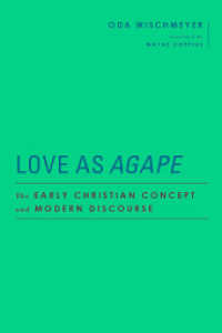 Love as Agape : The Early Christian Concept and Modern Discourse (Baylor-Mohr Siebeck Studies in Early Christianity) （2021. 340 S. 155 x 232 mm）