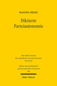 Diktierte Parteiautonomie : Zur AGB-Kontrolle von internationalen Rechtswahl-, Gerichtsstands- und Schiedsklauseln im europäischen Rechtsraum. Dissertationsschrift (Studien zum ausländischen und internationalen Privatrecht / StudIPR 486) （2022. XXV, 551 S.）