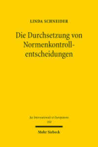 Die Durchsetzung von Normenkontrollentscheidungen : Ein Grundmodell judikativer Mechanismen der Entscheidungsabsicherung. Dissertationsschrift (Jus Internationale et Europaeum / JusIntEu) （2022. XII, 243 S. 232 mm）
