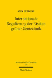 Internationale Regulierung der Risiken grüner Gentechnik : Kohärenz und Konsistenz der Regulierung im Hinblick auf transnationale Umwelt- und Gesundheitsrisiken. Dissertationsschrift (Jus Internationale et Europaeum / JusIntEu 189) （2023. XXX, 682 S.）