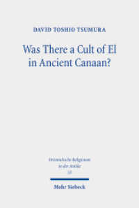 Was There a Cult of El in Ancient Canaan? : Essays on Ugaritic Religion and Language (Orientalische Religionen in der Antike 55) （2024. XXII, 287 S. 255 mm）