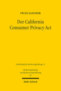 Der California Consumer Privacy Act : Ein liberaler Gegenentwurf zur DSGVO für das private Datenschutzrecht. Dissertationsschrift (Rechtsvergleichung und Rechtsvereinheitlichung / RuR 87) （2022. XXVII, 397 S.）
