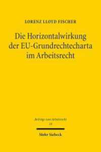 Die Horizontalwirkung der EU-Grundrechtecharta im Arbeitsrecht : Zulässigkeit und Grenzen der unionsgrundrechtlichen Effektuierung arbeitsrechtlicher Richtlinien. Dissertationsschrift (Beiträge zum Arbeitsrecht BArbR 18) （2023. XXIX, 495 S. 244 mm）