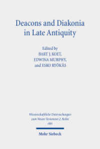 Deacons and Diakonia in Late Antiquity : The Third Century Onwards (Wissenschaftliche Untersuchungen zum Neuen Testament 2. Reihe 606) （2024. 495 S. 232 mm）