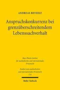 Anspruchskonkurrenz bei grenzüberschreitendem Lebenssachverhalt : Dissertationsschrift (Studien zum ausländischen und internationalen Privatrecht / StudIPR 514) （2023. XXIX, 306 S.）