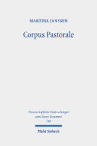 Corpus Pastorale : Die Pastoralbriefe als fiktionales Briefbuch (Wissenschaftliche Untersuchungen zum Neuen Testament) （2025. 774 S. 232 mm）