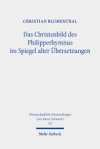 Das Christusbild des Philipperhymnus im Spiegel alter Übersetzungen (Wissenschaftliche Untersuchungen zum Neuen Testament 517) （2024. XI, 247 S. 232 mm）