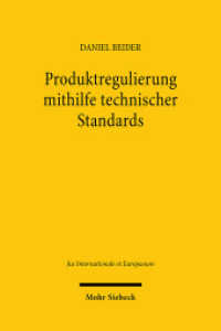 Produktregulierung mithilfe technischer Standards : Eine Einordnung in das europäische Binnenmarktrecht und das Welthandelsrecht. Dissertationsschrift (Jus Internationale et Europaeum / JusIntEu 209) （2024. XIV, 370 S.）