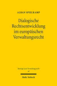 Dialogische Rechtsentwicklung im europäischen Verwaltungsrecht : Strukturen transnationaler Rechtsrezeptionen am Beispiel der Verwaltungstransparenz. Dissertationsschrift (Beiträge zum Verwaltungsrecht / BVwR 40) （2025. XVIII, 365 S.）