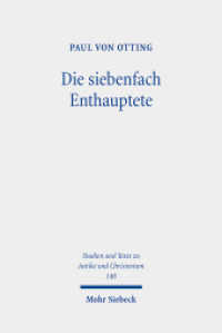 Die siebenfach Enthauptete : Eine Geschichte der Todesstrafe in der römischen Antike. Dissertationsschrift (Studien und Texte zu Antike und Christentum /Studies and Texts in Antiquity and Christianity / STAC 140) （2025. XV, 303 S.）