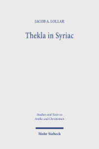 Thekla in Syriac : The Acts of Thekla and Its Reception in Syriac Traditions (Studien und Texte zu Antike und Christentum /Studies and Texts in Antiquity and Christianity / STAC) （2025. 340 S. 232 mm）