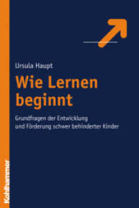 Wie Lernen beginnt : Grundfragen der Entwicklung und F&ouml;rderung schwer behinderter Kinder （2006. 240 S. 232 mm）