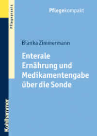 Enterale Ern&auml;hrung und Medikamentengabe &uuml;ber die Sonde (Pflegepraxis) （2011. 146 S. m. Abb. 170 mm）