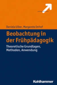 Beobachtung in der Frühpädagogik : Theoretische Grundlagen, Methoden, Anwendung （2014. 180 S. 40 Abb., 9 Tab. 232 mm）