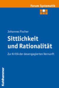 Sittlichkeit und Rationalität : Zur Kritik der desengagierten Vernunft (Forum Systematik. Beiträge zur Dogmatik, Ethik und ökumenischen Theologie Bd.38) （2010. 382 S. 232 mm）