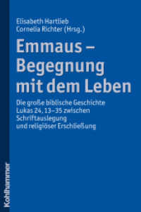 Emmaus - Begegnung mit dem Leben : Die große biblische Geschichte Lukas 24,13-35 zwischen Schriftauslegung und religiöser Erschließung （2013. 278 S. 18 Abb. s/w; 11 Abb. farbig, 1 Tab. 232 mm）
