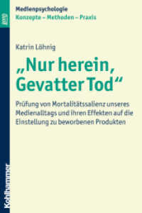 "Nur herein, Gevatter Tod" : Prüfung von Mortalitätssalienz unseres Medienalltags und ihren Effekten auf die Einstellung zu beworbenen Produkten (Medienpsychologie) （2010. 294 S. m. 30 Tab. 232 mm）