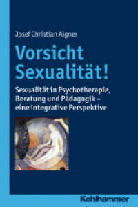 Vorsicht Sexualität! : Sexualität in Psychotherapie, Beratung und Pädagogik - eine integrative Perspektive （2013. 240 S. 4 Abb., 1 Tab. 232 mm）