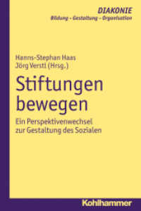 Stiftungen bewegen : Ein Perspektivenwechsel zur Gestaltung des Sozialen (DIAKONIE, Bildung - Gestaltung - Organisation .12) （2012. 258 S. 232 mm）