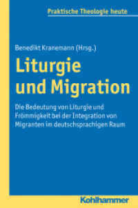 Liturgie und Migration : Die Bedeutung von Liturgie und Frömmigkeit bei der Integration von Migranten im deutschsprachigen Raum (Praktische Theologie heute Bd.122) （2012. 240 S. 232 mm）