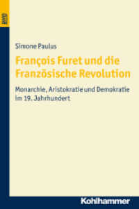 François Furet und die Französische Revolution : Monarchie, Aristokratie und Demokratie im 19. Jahrhundert (Kohlhammer BonD) （2012. 200 S. 232 mm）