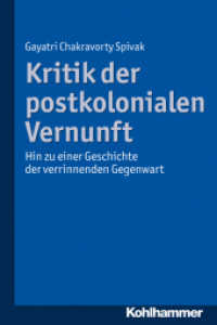 Kritik der postkolonialen Vernunft : Hin zu einer Geschichte der verrinnenden Gegenwart （2013. 464 S. 232 mm）