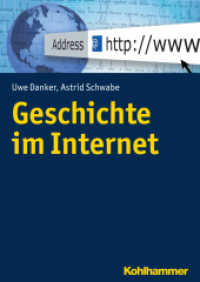 Geschichte im Internet (Geschichte und Public History) （2017. 150 S. 10 Abb., 4 Tab. 240 mm）