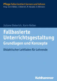Fallbasierte Unterrichtsgestaltung  Grundlagen und Konzepte : Didaktischer Leitfaden für Lehrende (Pflege fallorientiert lernen und lehren) （2014. 134 S. 15 Abb. 7 Tab. 240 mm）