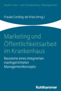 Marketing und Öffentlichkeitsarbeit im Krankenhaus : Bausteine eines integrierten marktgerichteten Managementkonzepts (Health Care- und Krankenhaus-Management) （2021. 170 S. 28 Abb., 8 Tab. 232 mm）