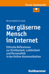 Der gläserne Mensch im Internet : Ethische Reflexionen zur Sichtbarkeit, Leiblichkeit und Personalität in der Online-Kommunikation (Forum Systematik 45) （2013. 254 S. m. 25 Abb. 232 mm）