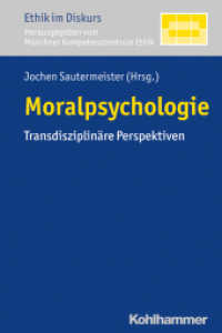 Moralpsychologie : Transdisziplinäre Perspektiven (Ethik im Diskurs 11) （2017. 438 S. 3 Abb., 1 Tab. 232 mm）