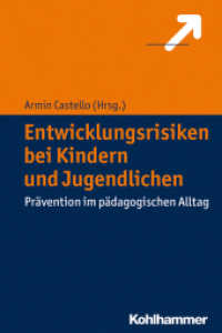 Entwicklungsrisiken bei Kindern und Jugendlichen : Prävention im pädagogischen Alltag （2014. 180 S. 17 Abb., 16 Tab. 232 mm）