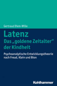 Latenz - Das "goldene Zeitalter" der Kindheit? : Psychoanalytische Entwicklungstheorie nach Freud, Klein und Bion （2015. 182 S. 21 Abb. 232 mm）